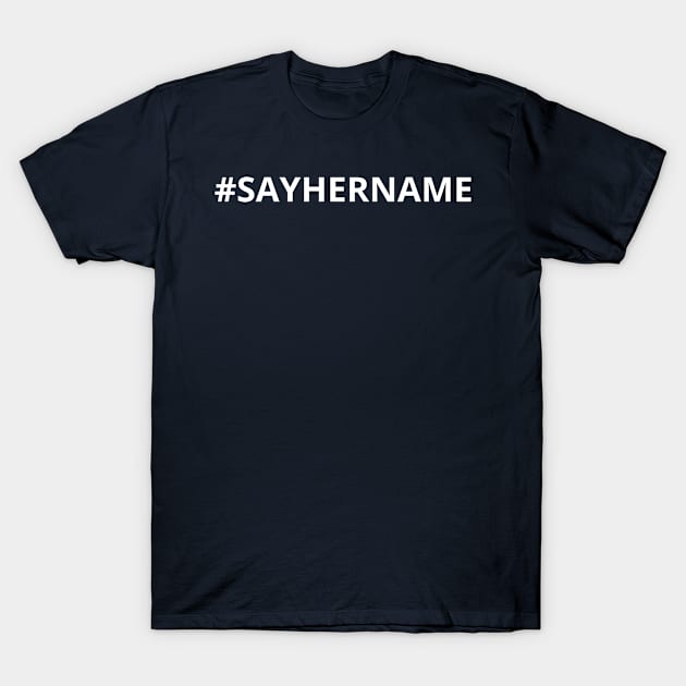 Sayhername say her name hashtag T-Shirt by T-SHIRT-2020